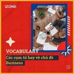 Vocabulary: Các cụm từ hay về chủ đề Business