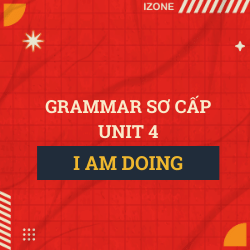 Ngữ pháp sơ cấp – Unit 4: I am doing (present continuous – thì hiện tại tiếp diễn)