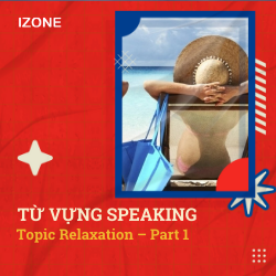 Từ vựng Speaking – Topic Relaxation – Part 1