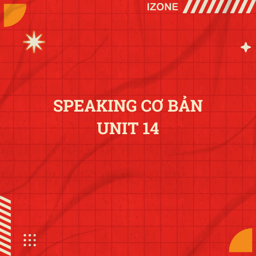 Speaking cơ bản Unit 14