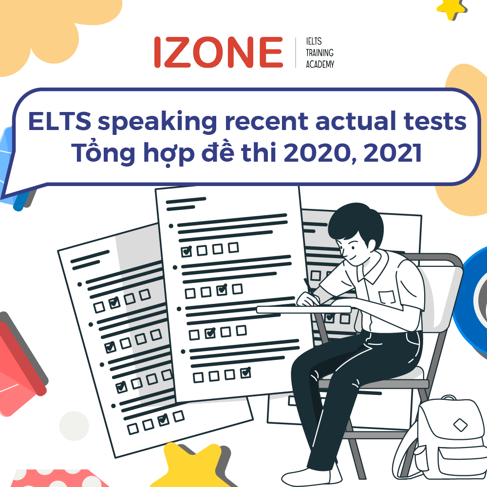IELTS Speaking Recent Actual Tests – Tổng hợp đề thi các năm