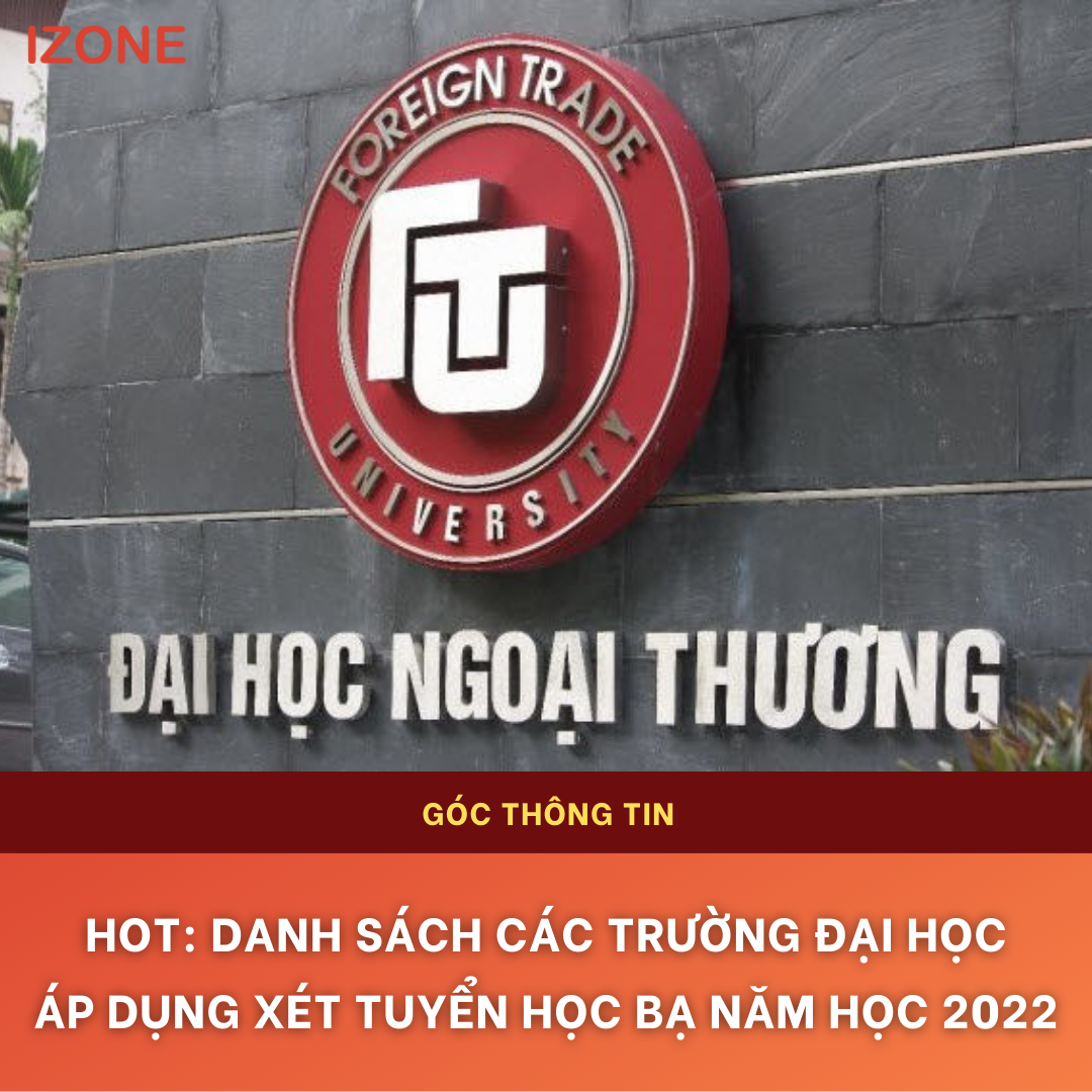 HOT: DANH SÁCH CÁC TRƯỜNG ĐẠI HỌC ÁP DỤNG PHƯƠNG THỨC XÉT TUYỂN HỌC BẠ 2022