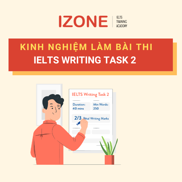 Tổng hợp từ A đến Z các kinh nghiệm khi làm IELTS Writing Task 2