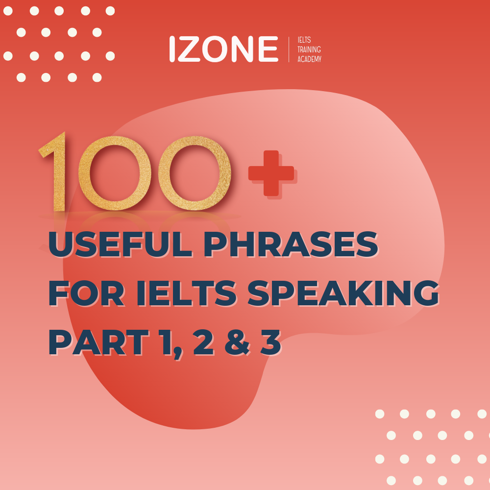 IELTS Speaking Useful Phrases – 100+ cụm từ hữu ích mà bạn cần biết