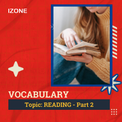 Từ vựng Speaking – Topic Reading – Part 2