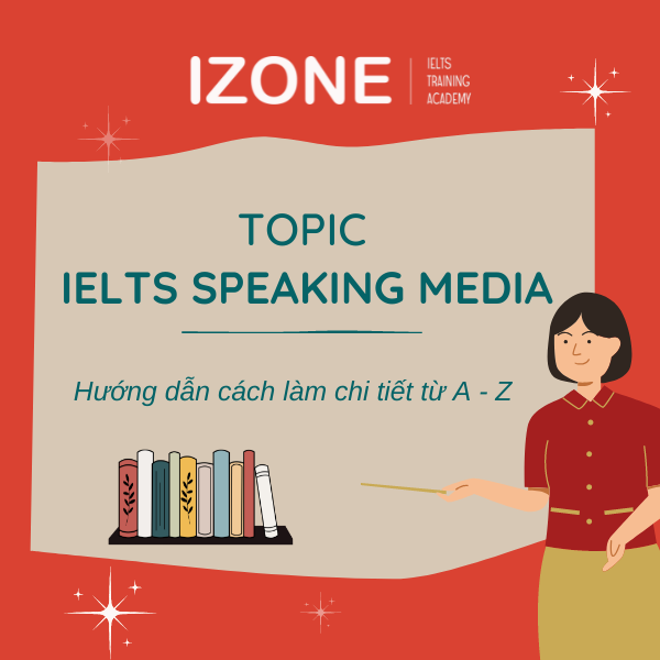 IELTS Speaking Media Topic: Hướng dẫn cách làm bài chi tiết từ A-Z