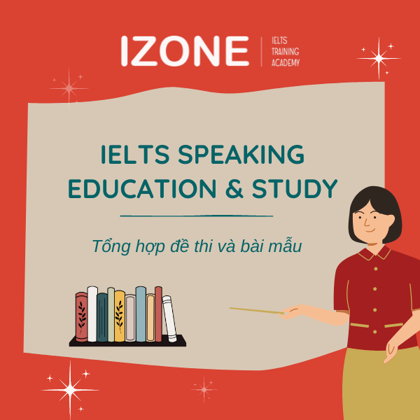 IELTS Speaking Education & Study: Đề thi và bài mẫu [Cập nhật 2024]