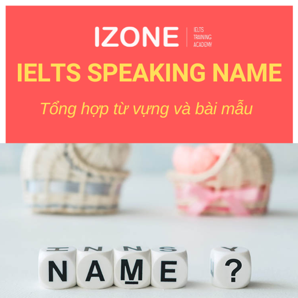 Tổng hợp từ vựng chủ đề IELTS Speaking Name và bài mẫu
