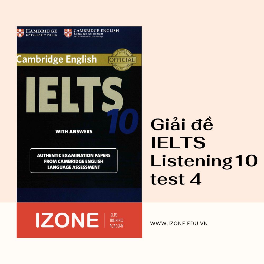 Giải đề IELTS Listening 10 test 4 trong bộ Cambridge mới nhất 2022