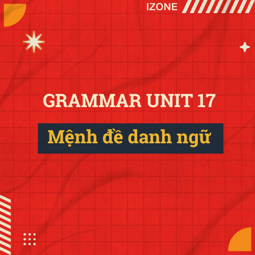 Unit 17 – Mệnh đề danh ngữ