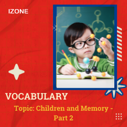 Từ vựng Speaking – Topic Children and Memory – Part 2