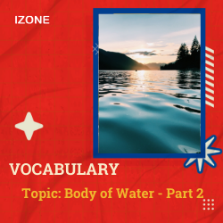 Từ vựng Speaking – Body of Water (Lakes, Rivers or Ocean) – Part 2