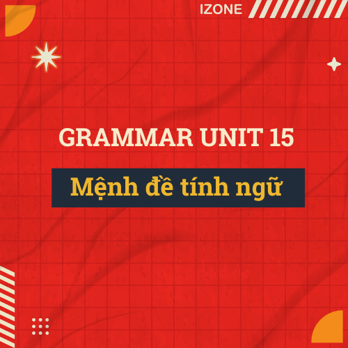Unit 15 – Mệnh đề tính ngữ (Mệnh đề quan hệ)