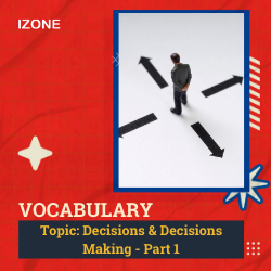 Từ vựng Speaking – Topic Decisions & Decisions Making – Part 1