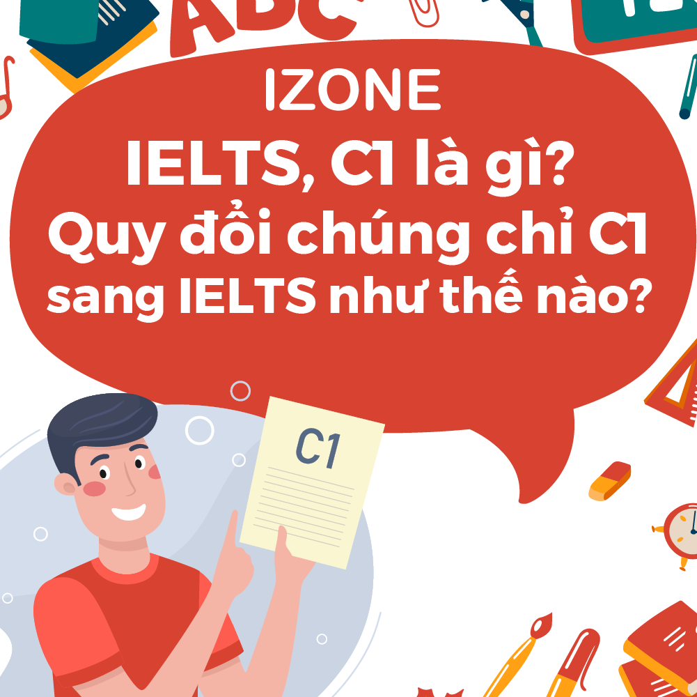 IELTS, C1 là gì? Quy đổi chứng chỉ C1 sang IELTS như thế nào?