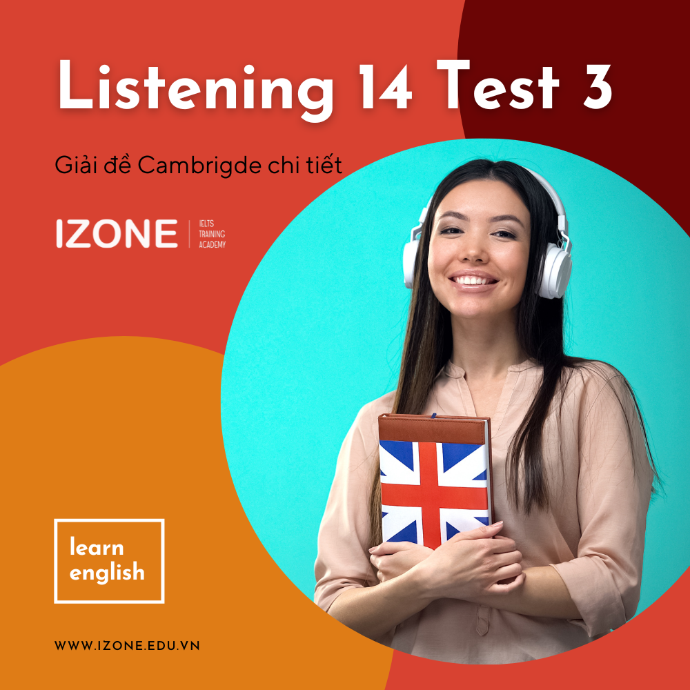 Giải đề IELTS Listening 14 Test 3 Cambridge chi tiết