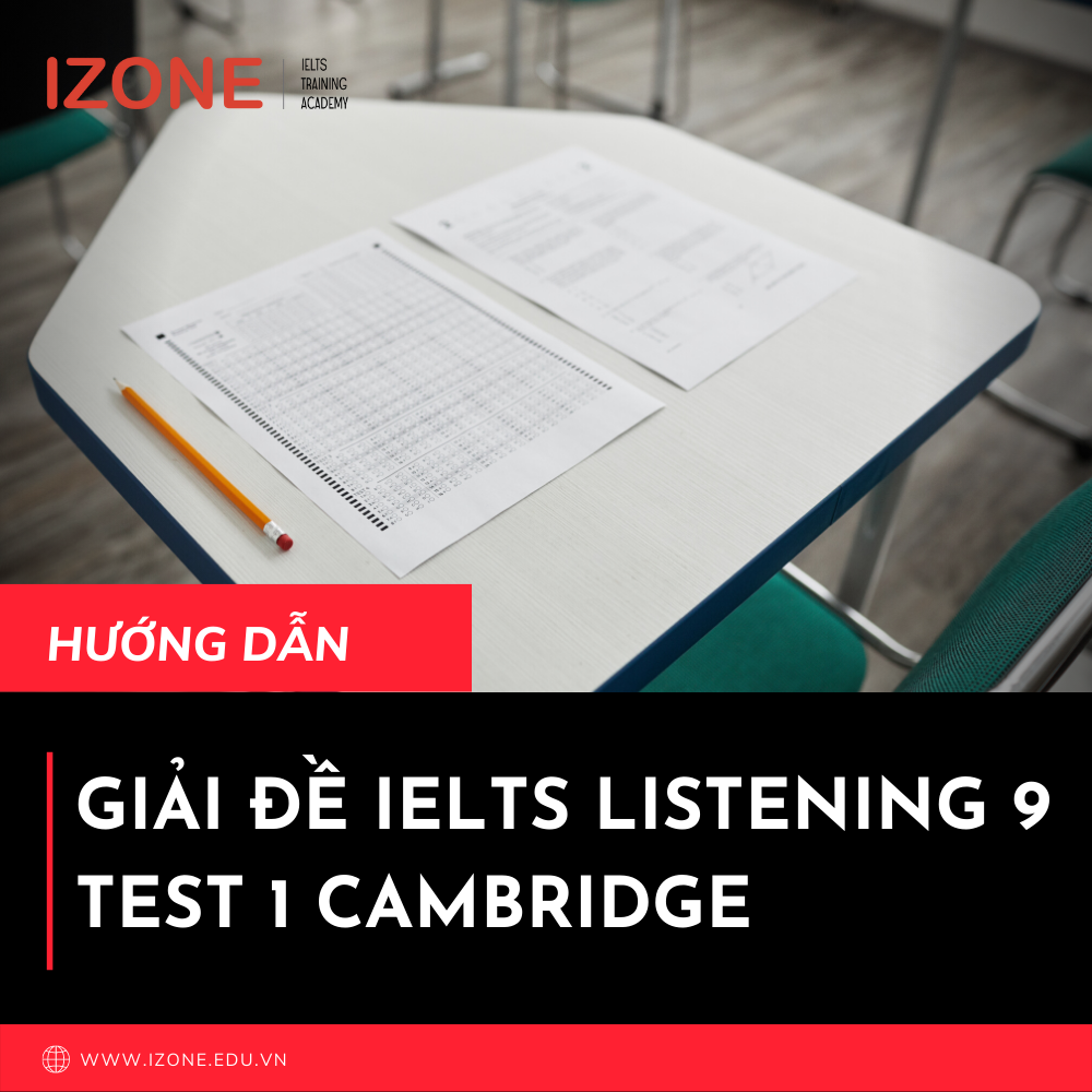 Hướng dẫn giải đề IELTS Listening 9 trong bộ Cambridge chi tiết