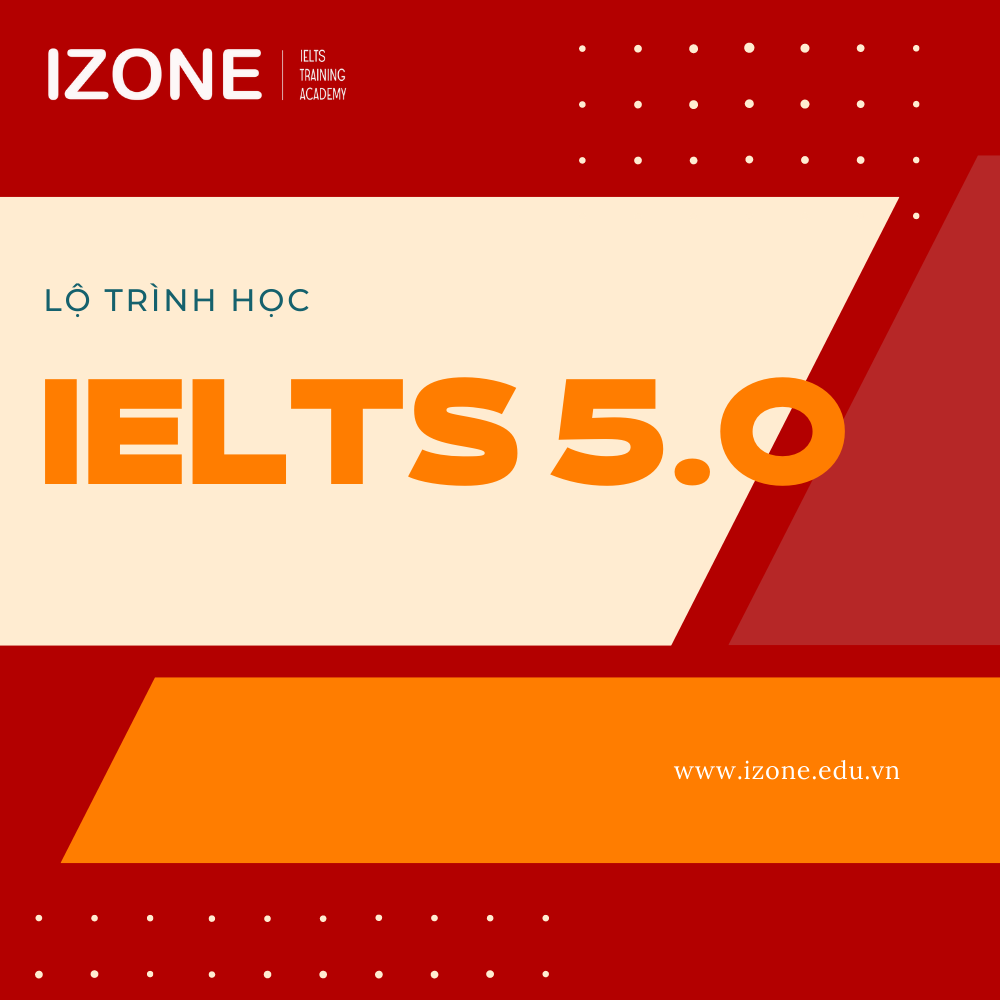“Tất tần tật” về 5.0 IELTS & Lộ trình học IELTS 5.0 chi tiết