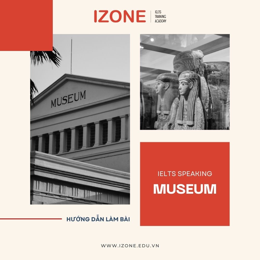 Đề và mẫu bài thi IELTS Speaking Museum & hướng dẫn cách làm