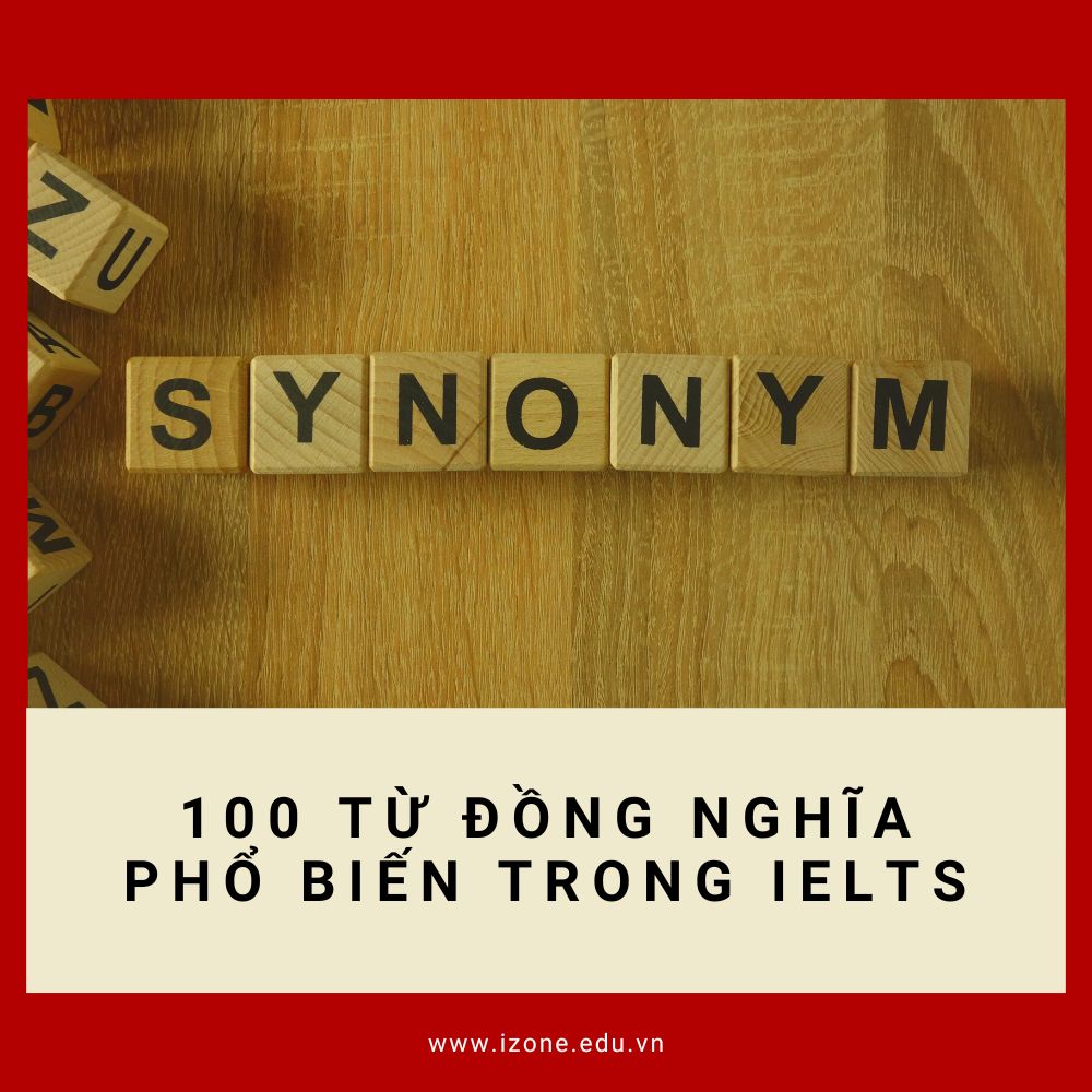 Popular Synonym IELTS: 100 từ đồng nghĩa hữu ích để cải thiện điểm IELTS