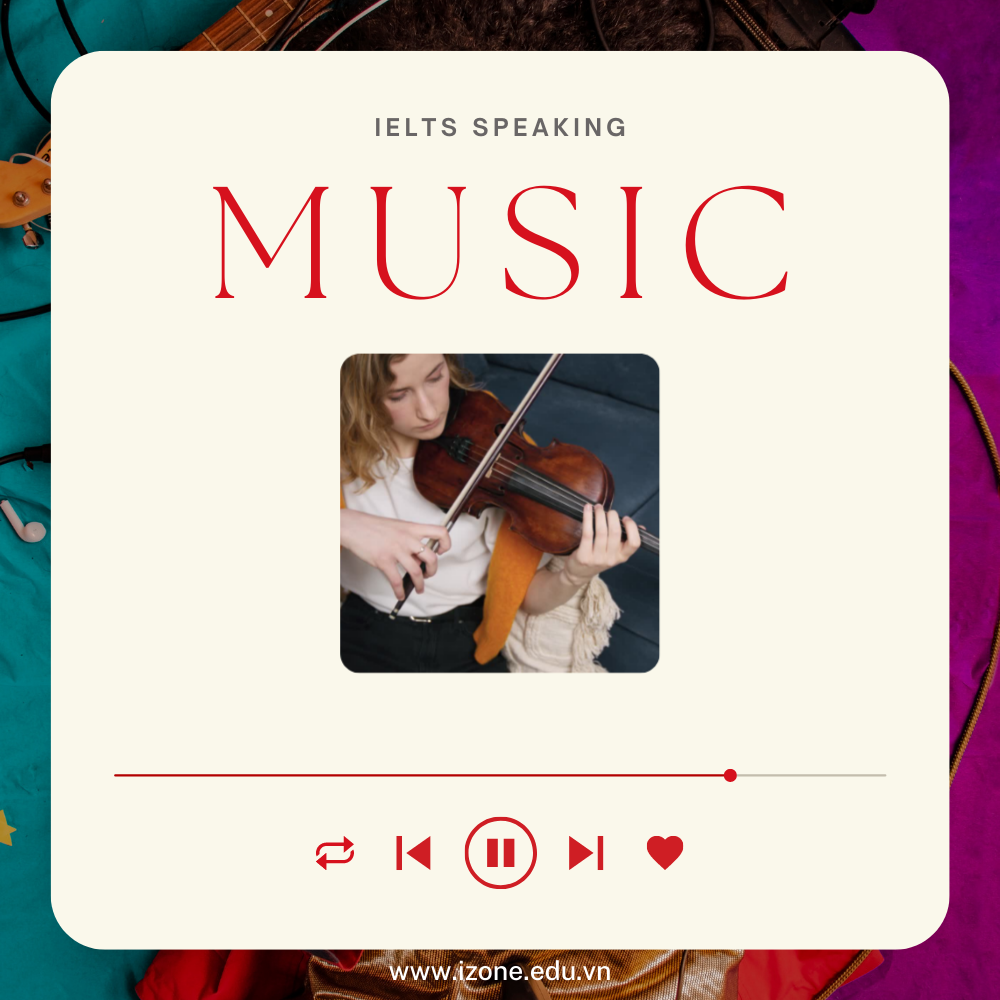 Music IELTS Speaking: Tổng hợp từ vựng, câu hỏi, câu trả lời mẫu