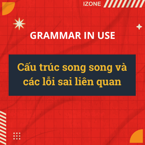 Cấu trúc song song trong tiếng Anh và các lỗi sai liên quan