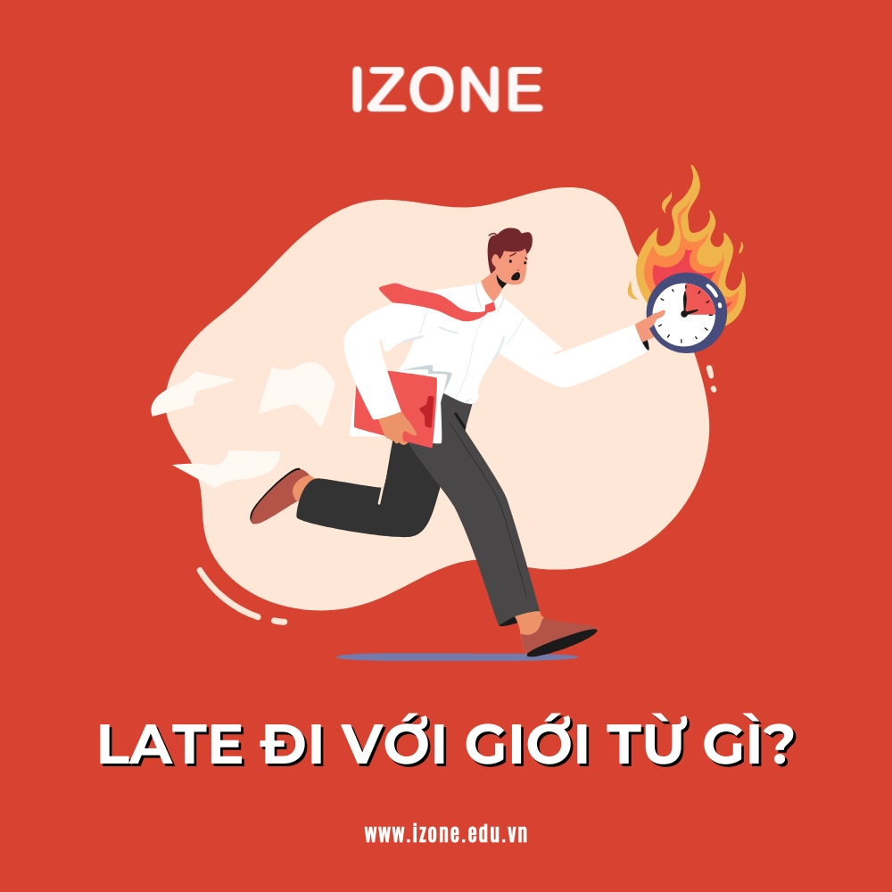 Late đi với giới từ gì? – Giải đáp chi tiết?