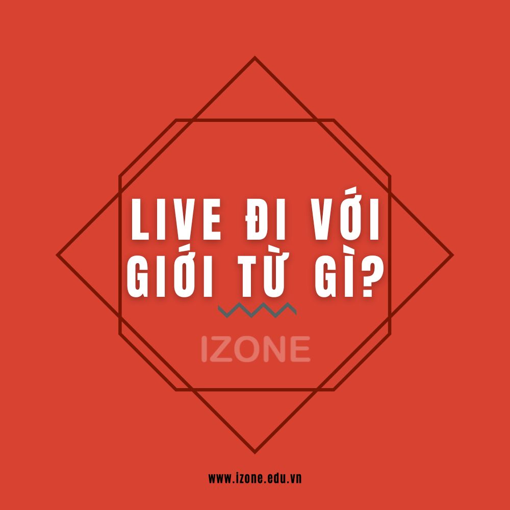 Live đi với giới từ gì? – Giải đáp chi tiết A – Z