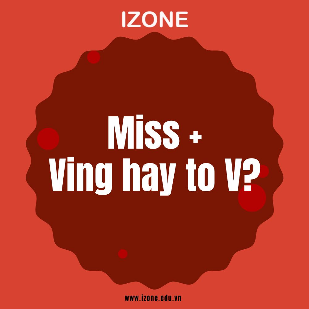 Miss + ving hay to v? Cấu trúc và cách sử dụng chi tiết