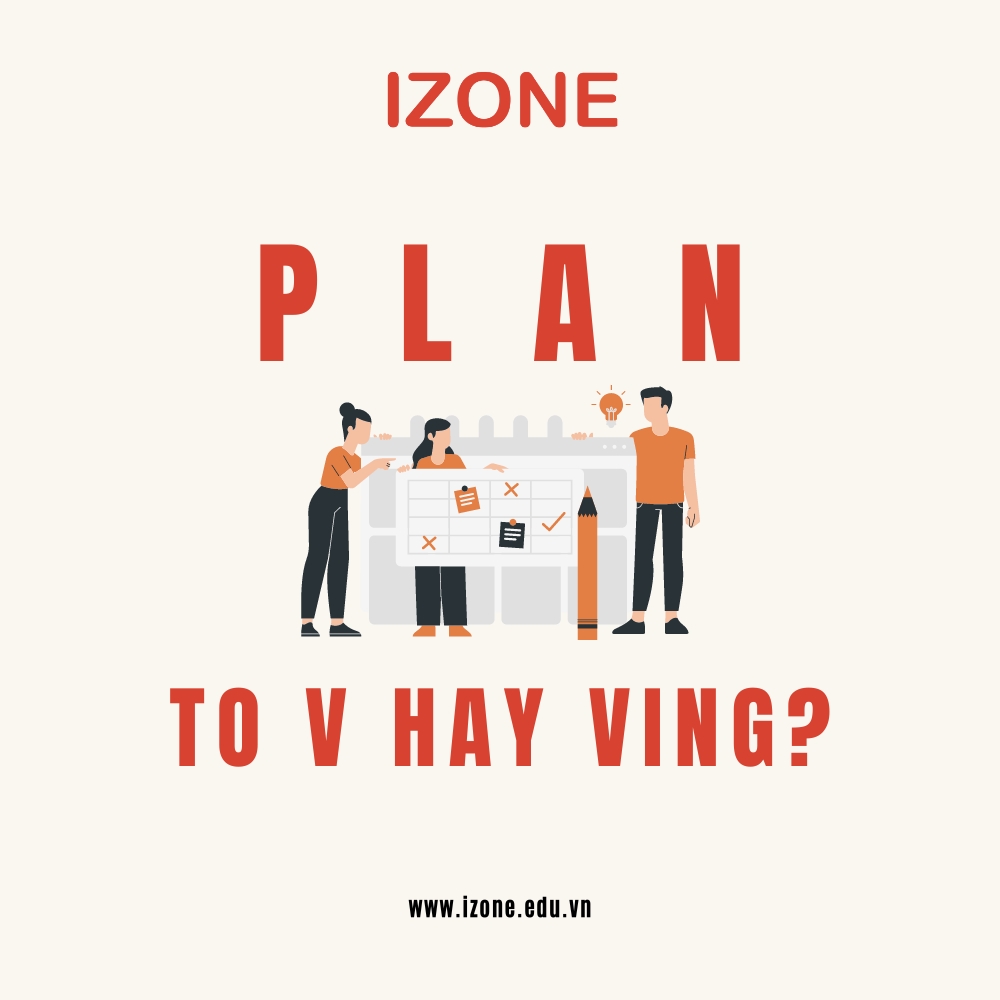 Plan to v hay ving – Định nghĩa, cấu trúc và cách dùng chi tiết