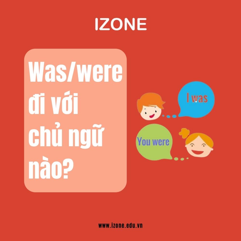 Was và were đi với chủ ngữ nào? – Giải đáp A – Z