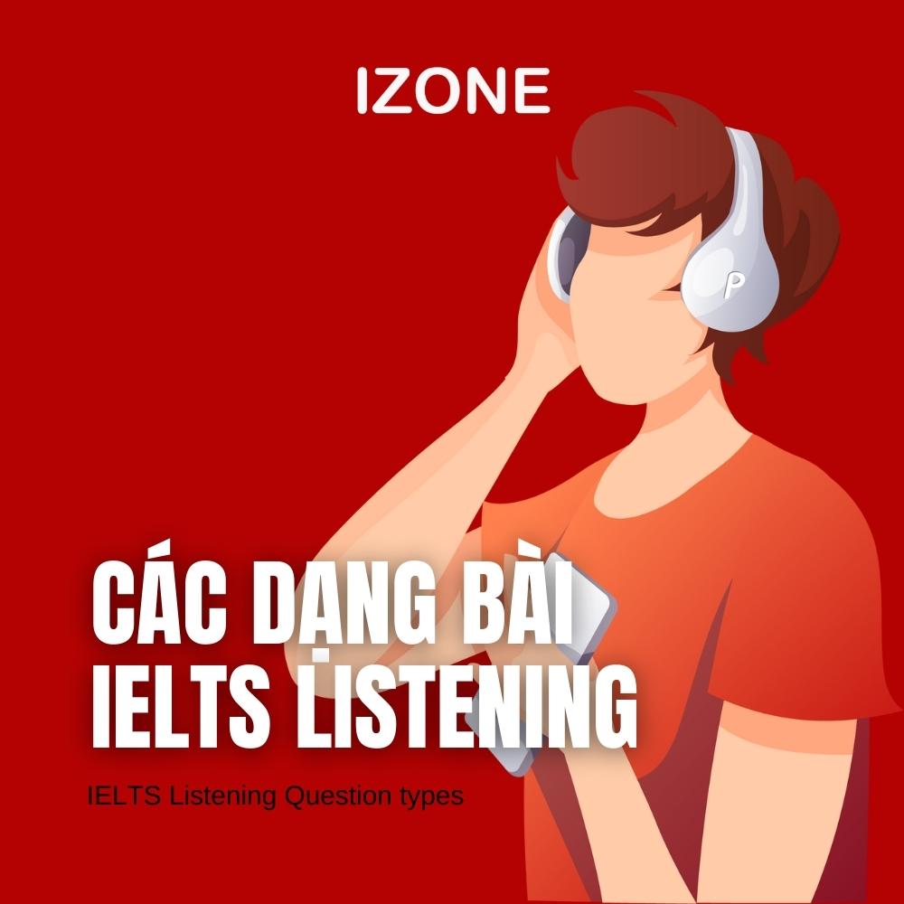 IELTS Listening Question types: Tổng hợp các dạng câu hỏi trong phần thi nghe