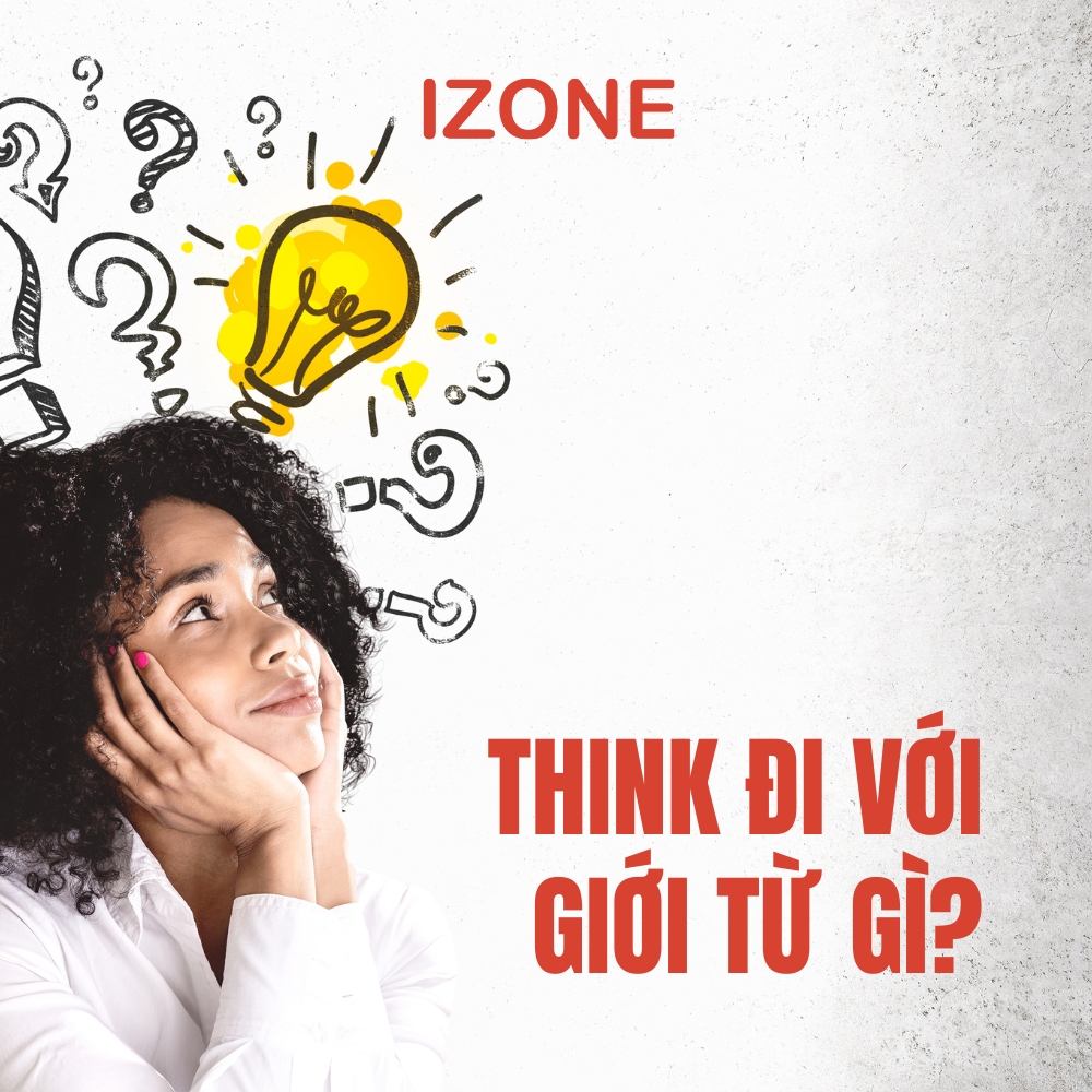 Think là gì? Cấu trúc, cách dùng? Think đi với giới từ gì?