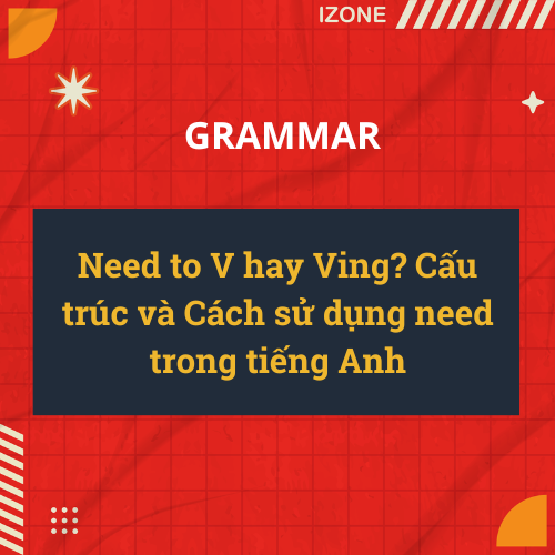 Toàn bộ vai trò và cách sử dụng Need trong tiếng Anh