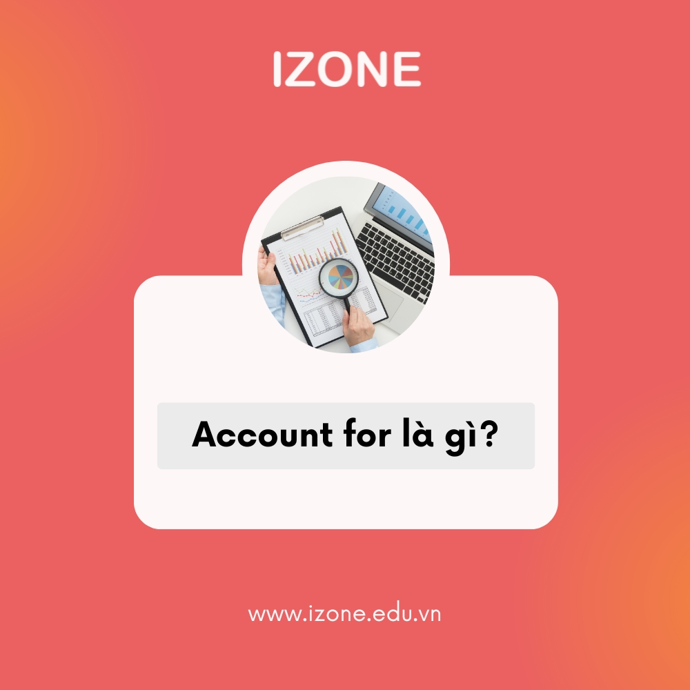 Account for là gì? Account for đồng nghĩa với từ gì?
