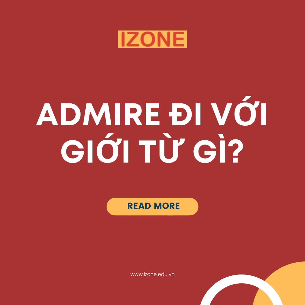 Admire đi với giới từ gì? – Cụm từ thường gặp, ý nghĩa, cách dùng