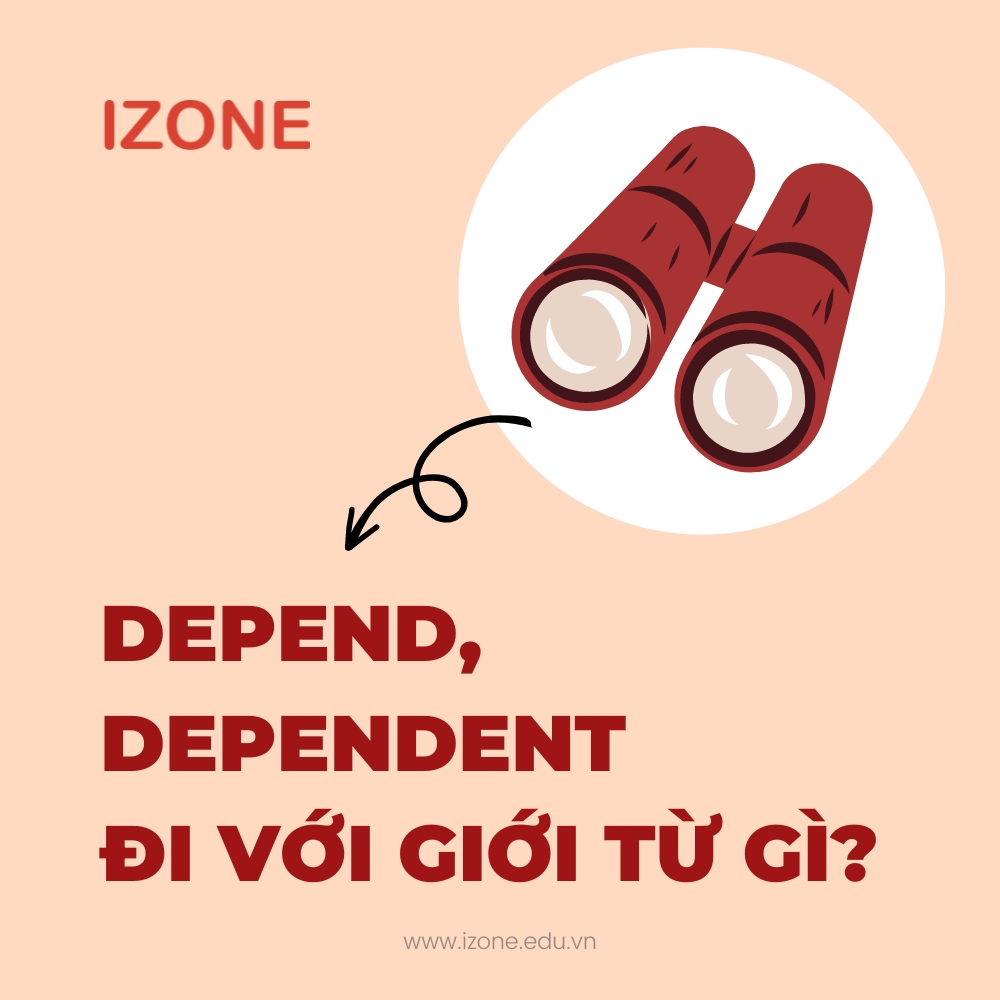 Depend, dependent đi với giới từ gì? – Giải đáp chi tiết điểm cao