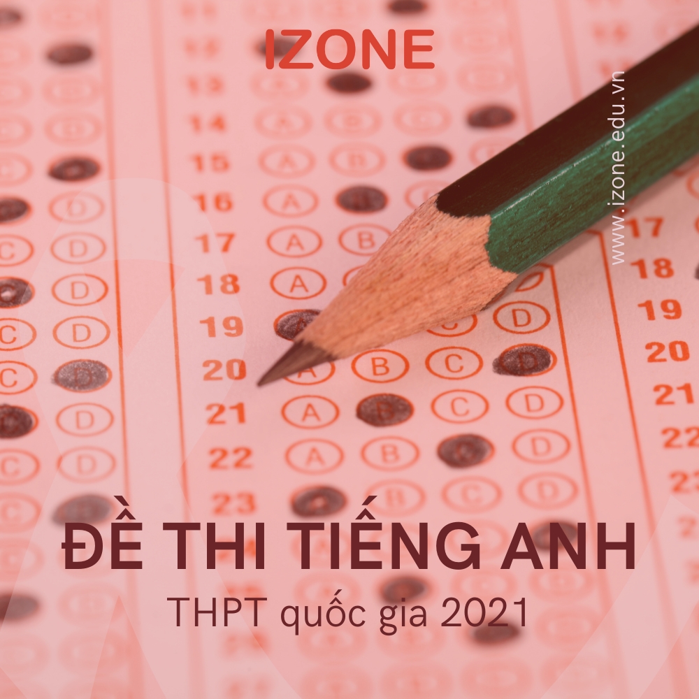 [A – Z] Hướng dẫn giải đề thi tiếng anh THPT quốc gia 2021