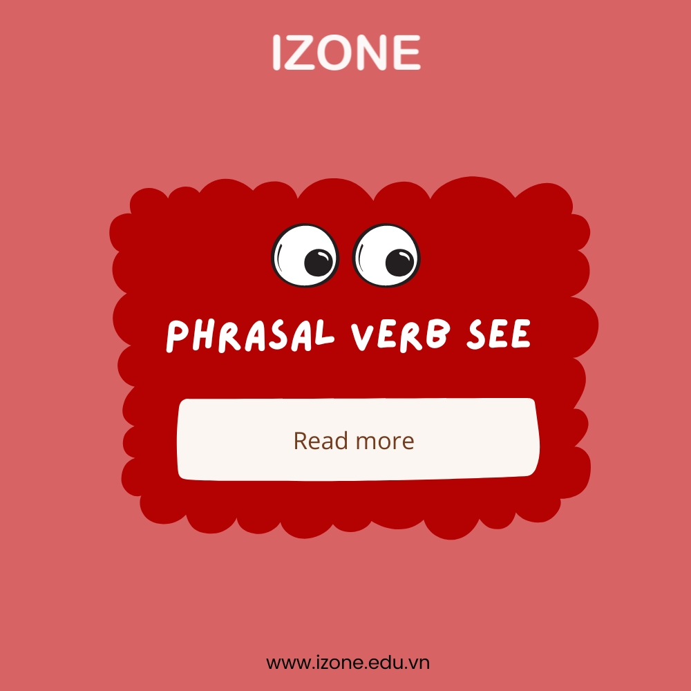 Cụm động từ với see – Ý nghĩa của 9 phrasal verb see thông dụng