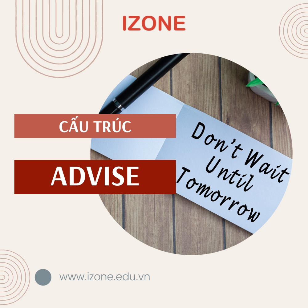 [Kiến thức & Bài tập] Cấu trúc advise – Advise to V hay Ving?