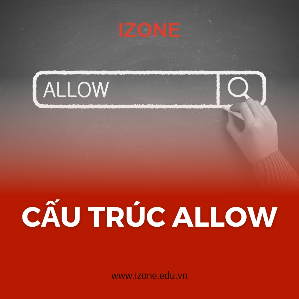 Cấu trúc allow – Allow + gì? So sánh với Let, Permit, Advise