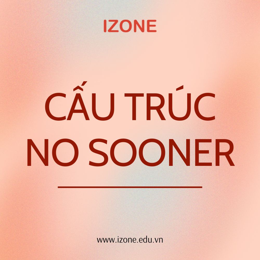Cấu trúc no sooner: Tổng hợp “tất tần tật” kiến thức cần nhớ và bài tập