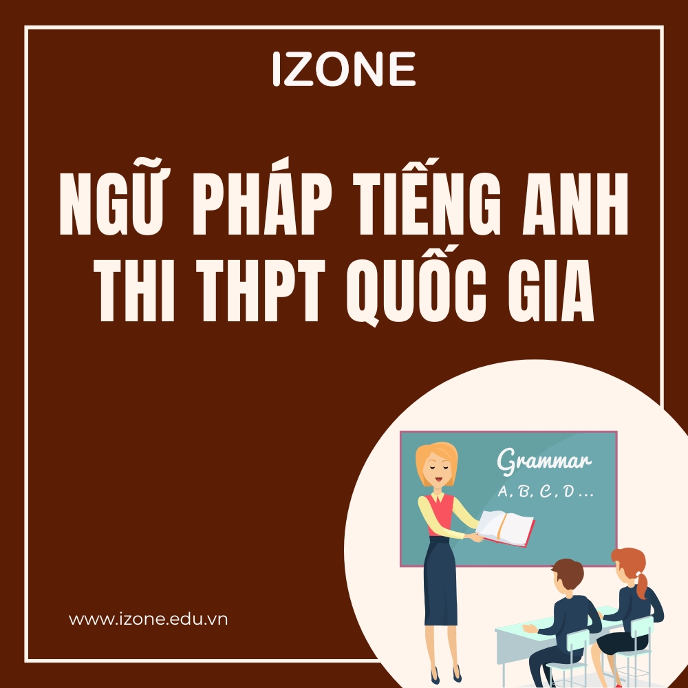 Tổng hợp 60+ cấu trúc ngữ pháp tiếng Anh thi THPT quốc gia thường gặp