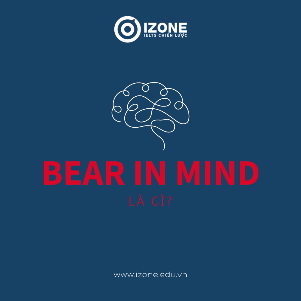 Bear in mind là gì? Ý nghĩa và cách dùng chuẩn nhất