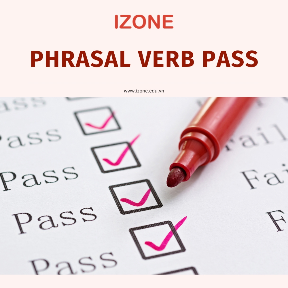 Phrasal verb pass: 10 cụm động từ phổ biến, thường dùng với pass
