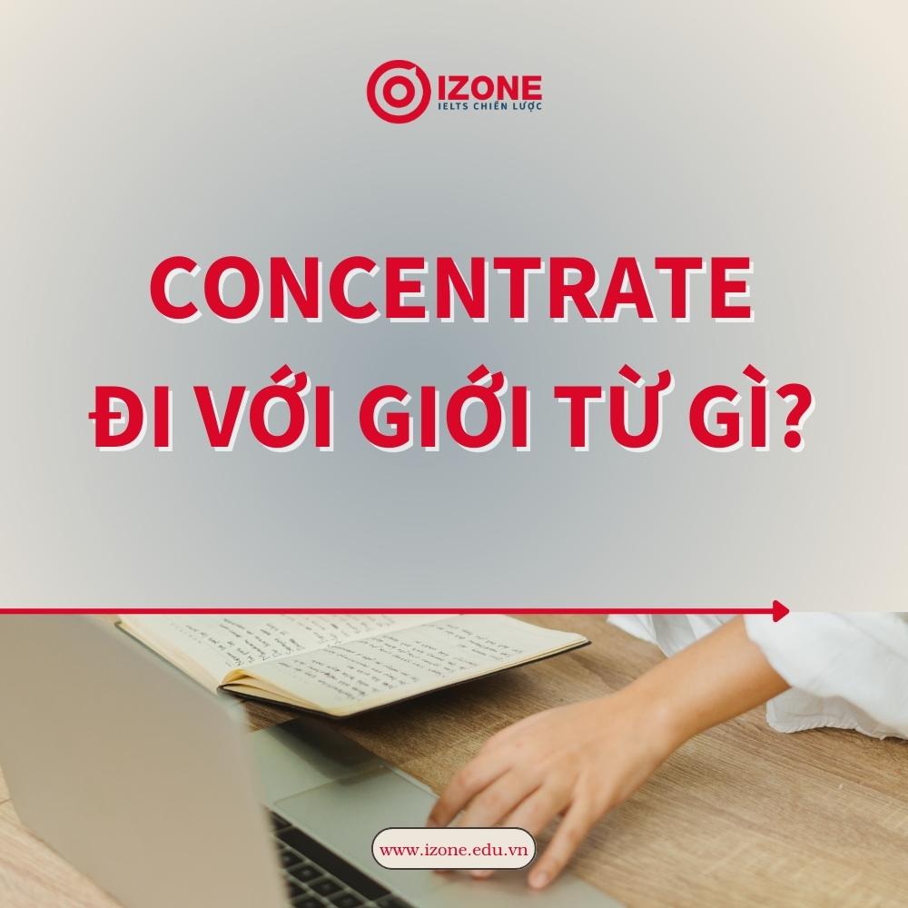 [Giải Đáp] Concentrate đi với giới từ gì? – Concentrate in hay on?