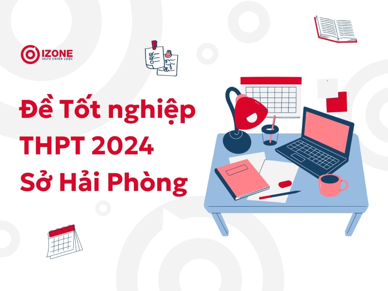 Giải chi tiết Đề thi tốt nghiệp THPT 2024 môn Anh Sở Hải Phòng