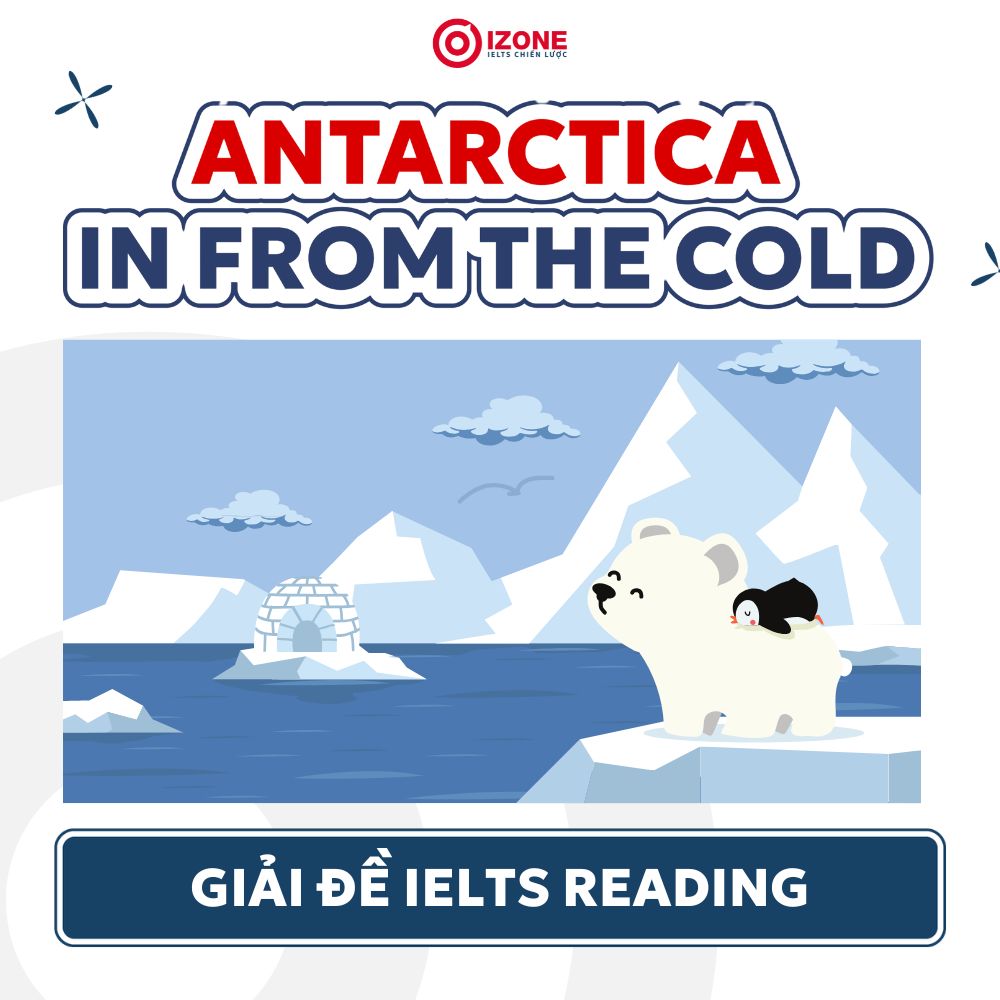 Đáp án & Giải chi tiết Antarctica In From The Cold – IELTS Reading