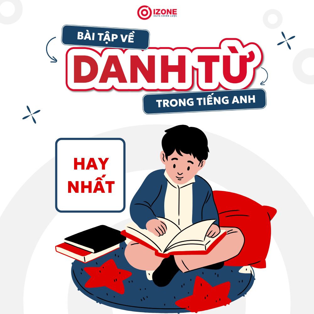 Chuyên đề danh từ trong tiếng Anh: Lý thuyết, Bài tập danh từ & Đáp án chi tiết