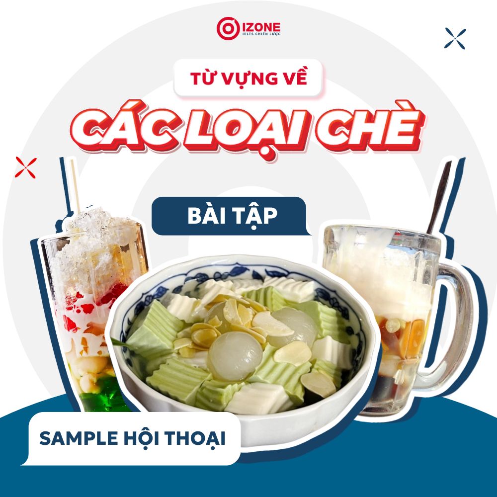 Từ vựng về Tên các loại chè trong tiếng Anh kèm Sample hội thoại về chủ đề món chè